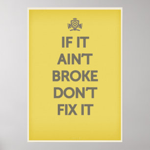 If It Ain't Broke Dont' Fix It Poster