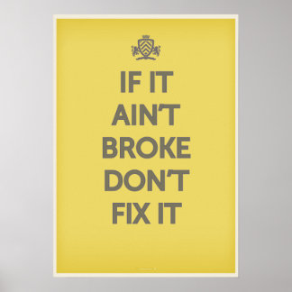 If It Ain't Broke Dont' Fix It Poster