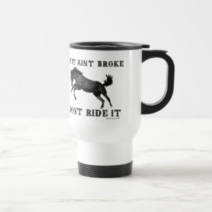 If It Ain't Broke - Original Design Travel Mug