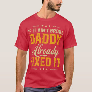 If It Aint Broken Daddy Already Fi It Funny Father T-Shirt