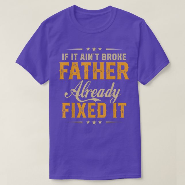 If It Aint Broken Father Already Fi It Funny Fathe T-Shirt (Design Front)
