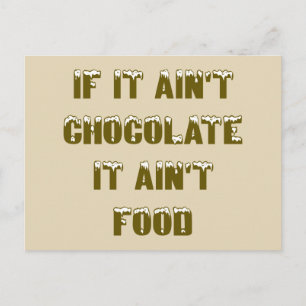 If it ain't Chocolate it ain't food Postcard
