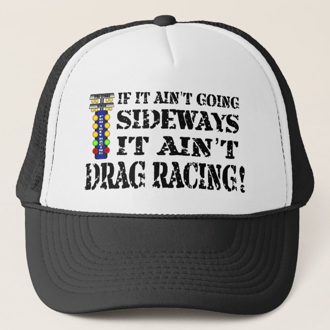 If it Ain't Going Sideways it Ain't Drag Racing Trucker Hat (Front)