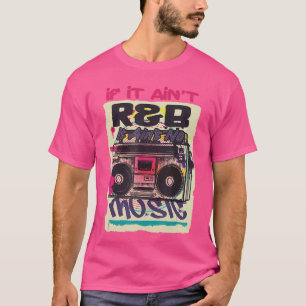 If It Aint RB It Aint No Music 80s 90s Oldschool G T-Shirt