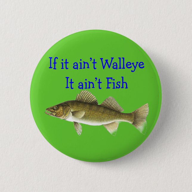if it aint walleye aint fish 6 cm round badge (Front)