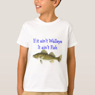 if it aint walleye aint fish T-Shirt