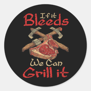 If It Bleeds We Can Grill It 1  Classic Round Sticker