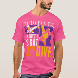 If It Can'T Kill You It Ain'T Sport Parachute Sk T-Shirt