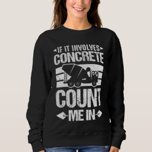 If It Concrete Count Concrete Count Me In Cement W Sweatshirt