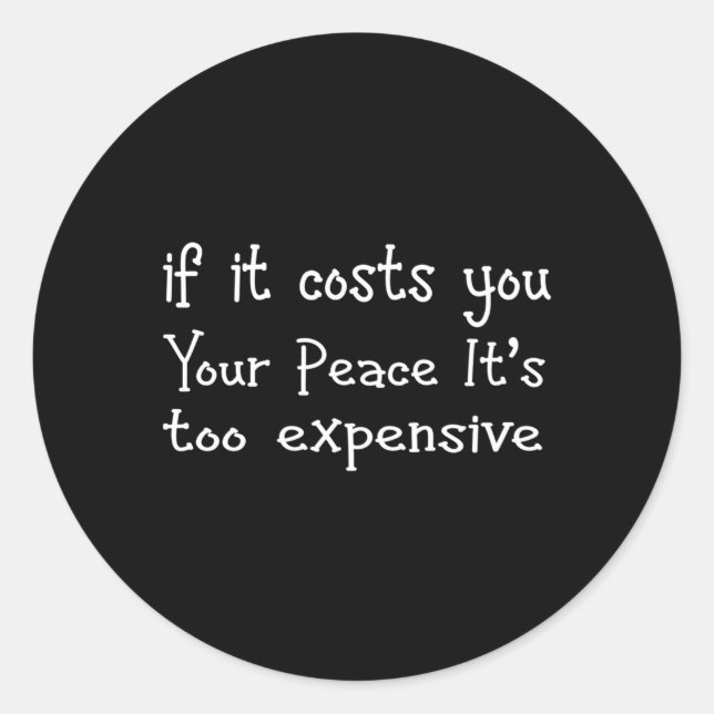 If It Costs You Your Peace It'S Too Expensive Classic Round Sticker (Front)