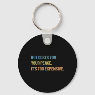 If It Costs You Your Peace It's Too Expensive Ment Key Ring