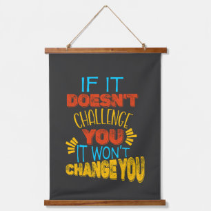If It Doesn’t Challenge You, It Won’t Change You Hanging Tapestry
