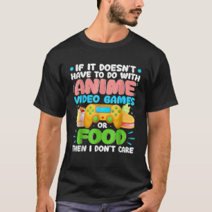 If It Doesn t Have To Do With Anime Video Game Or T-Shirt