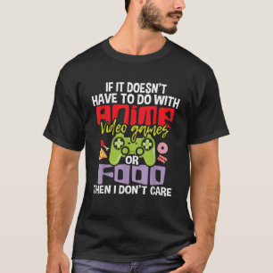If It Doesn t Have To Do With Anime Video Games Ga T-Shirt
