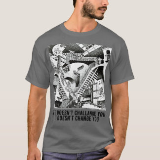 If it doesnt challange you it doesnt change you T-Shirt