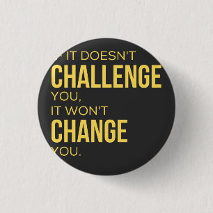 If It Doesn't Challenge You, It Won't Change You 3 Cm Round Badge