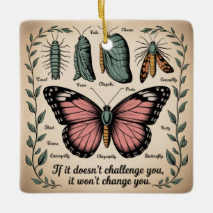 If It Doesn't Challenge You, It Won't Change You Ceramic Ornament