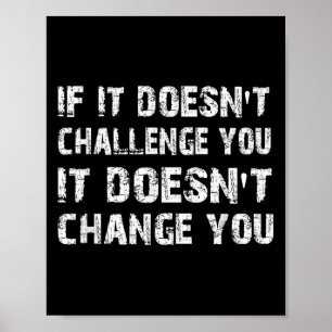 If It Doesn't Challenge You It Won't Change You Gy Poster