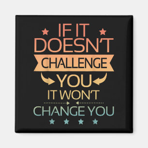 If It Doesnt Challenge You It Wont Change You Moti Magnet