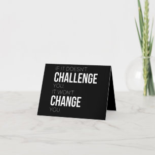If It Doesn't Challenge You, It Won't Change You Note Card
