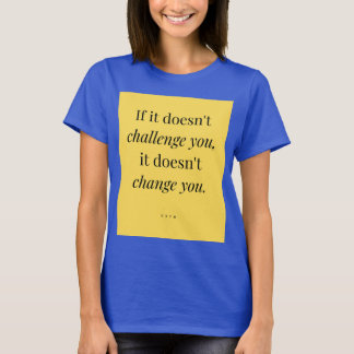 If it doesn't challenge you Women's T-Shirt