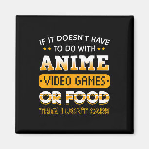If It Doesn't Have To Do With Anime Video Game Or Magnet