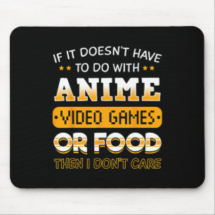 If It Doesn't Have To Do With Anime Video Game Or  Mouse Mat