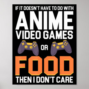If It Doesn't Have To Do With Anime Video Games or Poster
