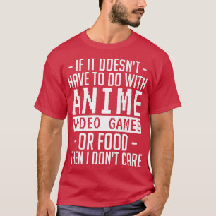If It Doesn't Have to Do with Anime Video Games or T-Shirt