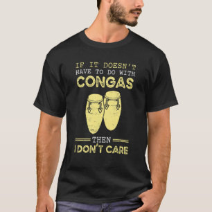 If It Doesn't Have To Do With Congas Then I Don't T-Shirt