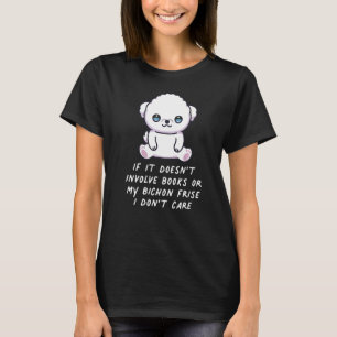 If It Doesn't Involve Books Or My Bichon Frise I D T-Shirt