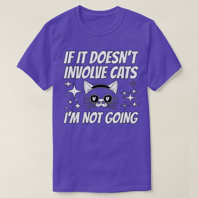 If It Doesnt Involve Cats Im Not Going T-Shirt (Design Front)