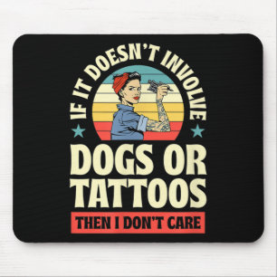 If It Doesnt Involve Dogs Or Tattoos Then I Dont C Mouse Mat