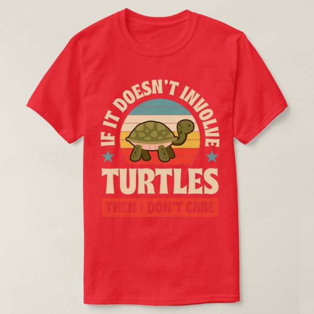 If It Doesnt Involve Turtles Then I Dont Care Funn T-Shirt (Design Front)