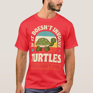 If It Doesnt Involve Turtles Then I Dont Care Funn T-Shirt