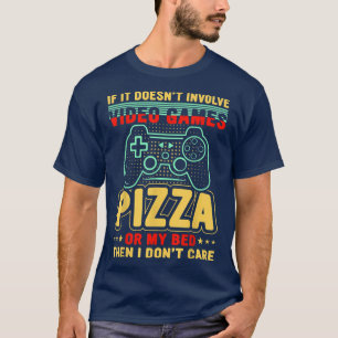 If It Doesn't Involve Video Games Pizza My Bed I D T-Shirt