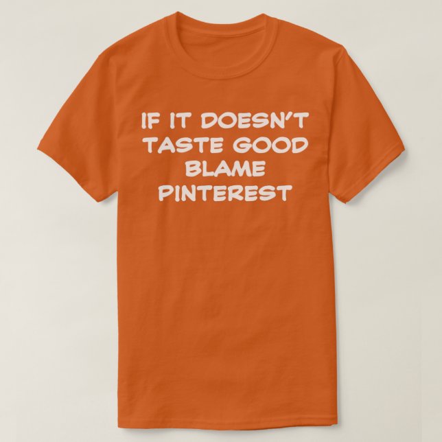 if it doesnt taste good blame pinterest funny cook T-Shirt (Design Front)