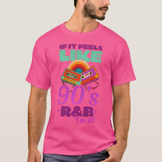 If It Feels Like 90S Rb I'M In Design I Love The 9 T-Shirt