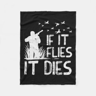 If It Flies Dies Duck Goose Quail Pheasant Hunt Hu Fleece Blanket