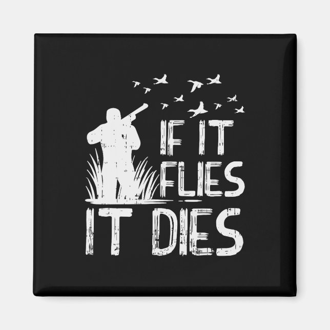 If It Flies Dies Duck Goose Quail Pheasant Hunt Hu Magnet (Front)