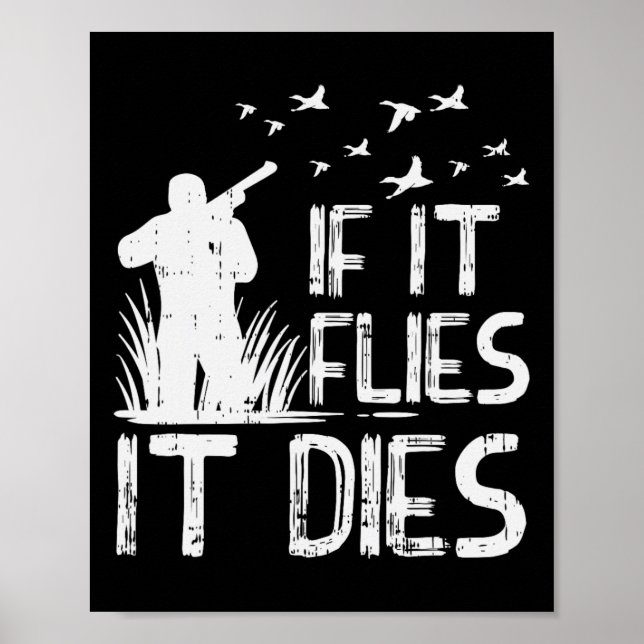 If It Flies Dies Duck Goose Quail Pheasant Hunt Hu Poster (Front)