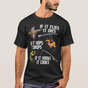 If it Flies Dies Hops Drops Hooks Cooks Hunting Fi T-Shirt