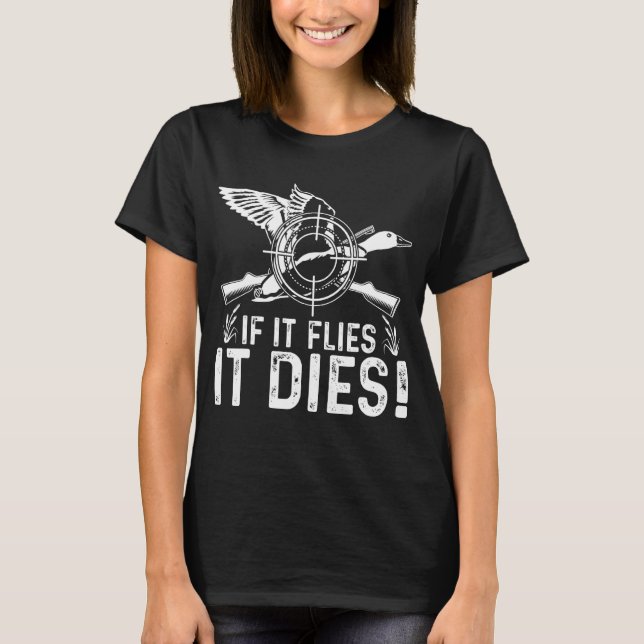 If It Flies It Dies  Duck Hunting  Costume T-Shirt (Front)