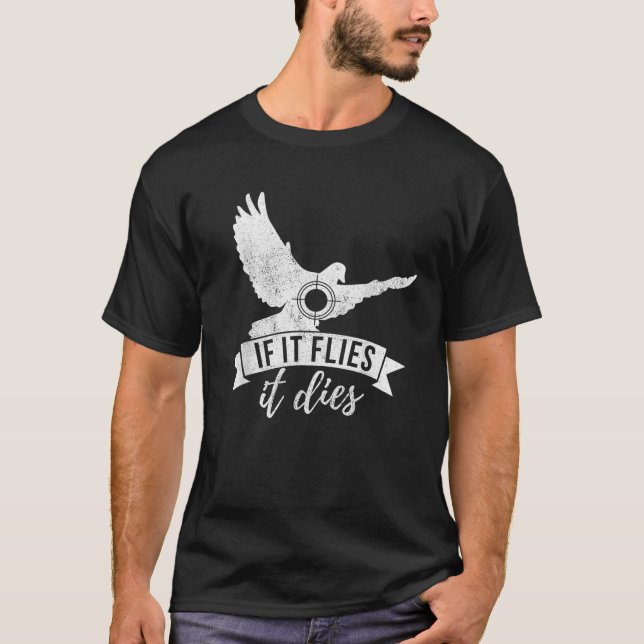 IF IT FLIES IT DIES Funny Dove Hunting  T-Shirt (Front)
