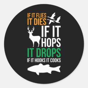 If It Flies It Dies If It Hops It Drops If It Hook Classic Round Sticker