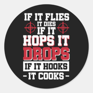 If It Flies It Dies If It Hops It Drops If It Hook Classic Round Sticker