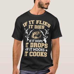If It Flies It Dies If It Hops It Drops If It Hook T-Shirt