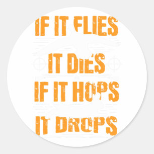 If It Flies It Dies If It Hops It Drops - Rabbit H Classic Round Sticker