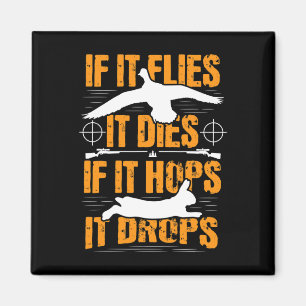 If It Flies It Dies If It Hops It Drops - Rabbit H Magnet