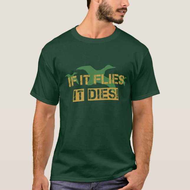 If it Flies it Dies! T-Shirt (Front)